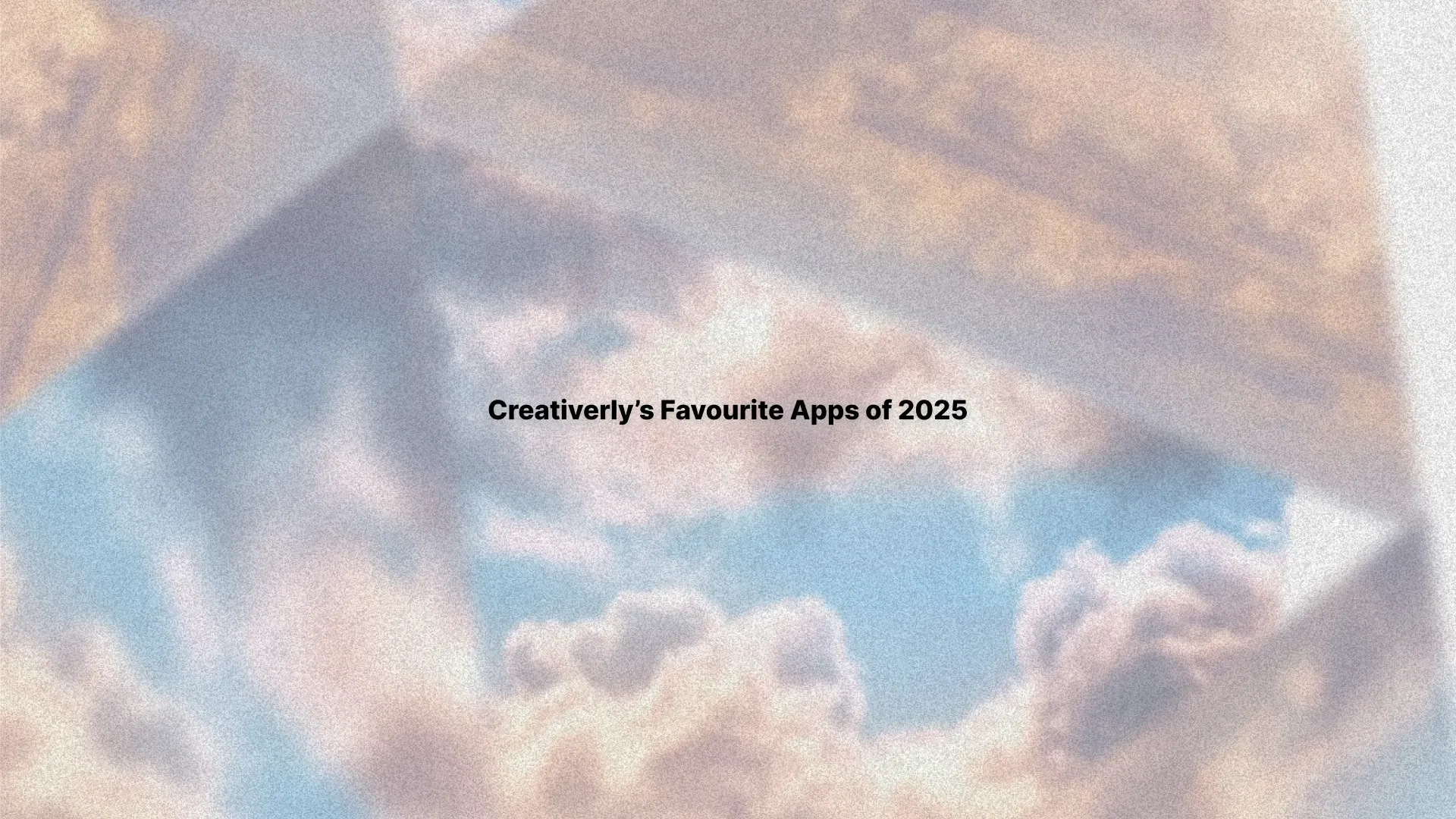 Creativerly's Favourite Apps of 2025